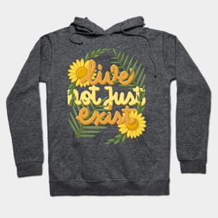 live not just exist Hoodie